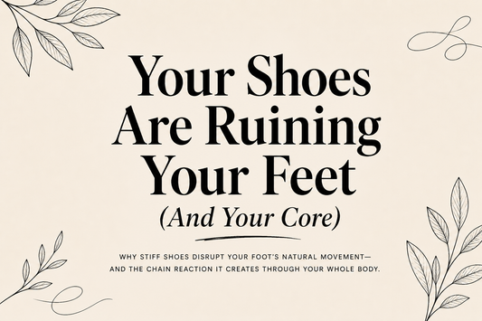 Your Shoes Are Ruining Your Feet