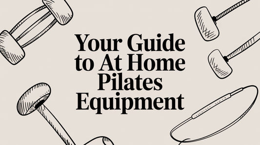 Your Guide to At Home Pilates Equipment