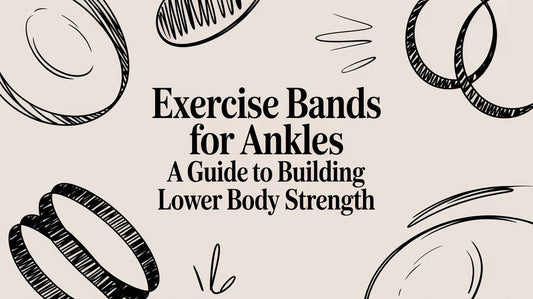 Exercise Bands for Ankles: An Anatomical Guide to Lower Body Strength