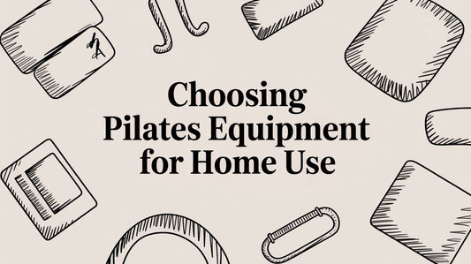 Choosing Pilates Equipment for Home Use
