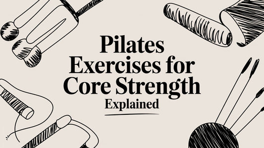 Pilates Exercises for Core Strength Explained