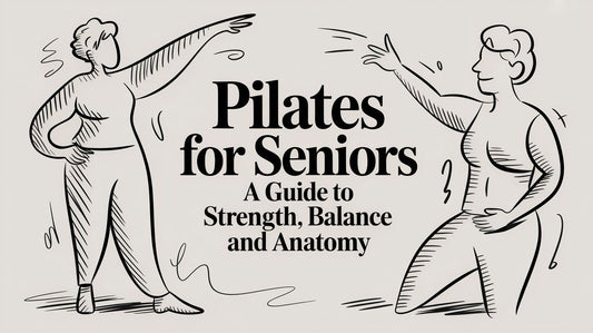 Pilates for Seniors: A Guide to Strength, Balance, and Anatomy