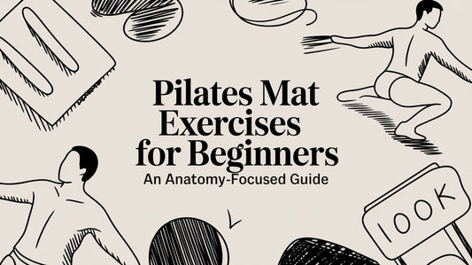 Pilates Mat Exercises for Beginners: An Anatomy-Focused Guide