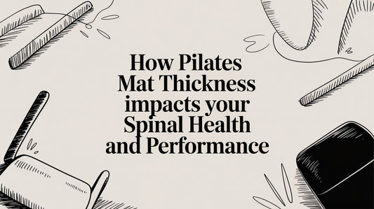 How Pilates Mat Thickness Impacts Your Spinal Health and Performance