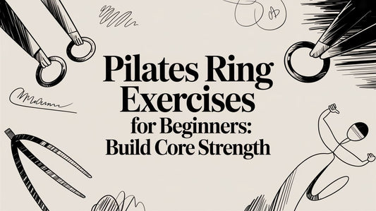 Pilates Ring Exercises for Beginners: Build Core Strength From an Anatomical Perspective