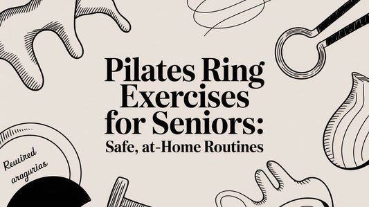 Pilates Ring Exercises for Seniors: Safe, At-Home Routines