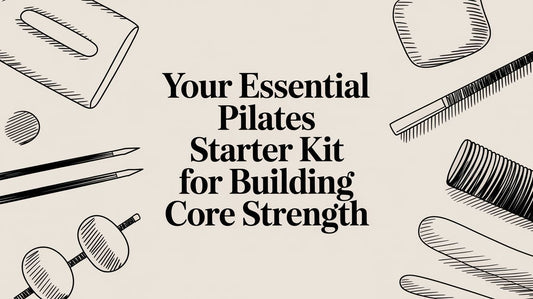 Your Essential Pilates Starter Kit for Building Core Strength