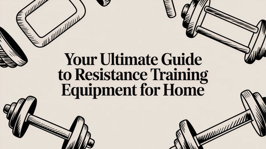 Your Ultimate Guide to Resistance Training Equipment for Home